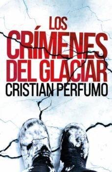 LOS CRÍMENES DEL GLACIAR | 9789872697860 | CRISTIAN PERFUMO | Llibreria Online de Tremp