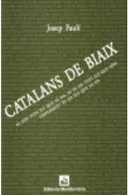 CATALANS DE BIAIX : NI SON TOTS ELS QUE HI HA, NI HI HA TOTS | 9788483348499 | FAULI, JOSEP