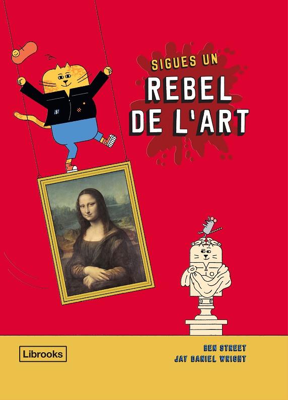 SIGUES UN REBEL DE L'ART | 9788412274516 | STREET, BEN/WRIGHT, JAY DANIEL | Llibreria Online de Tremp