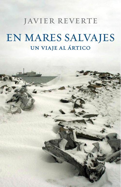 EN MARES SALVAJES. UN VIAJE AL ARTICO | 9788401347542 | REVERTE, JAVIER