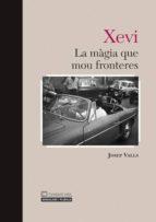 XEVI LA MAGIA QUE MOU FRONTERES | 9788496766808 | VALLS, JOSEP | Llibreria Online de Tremp