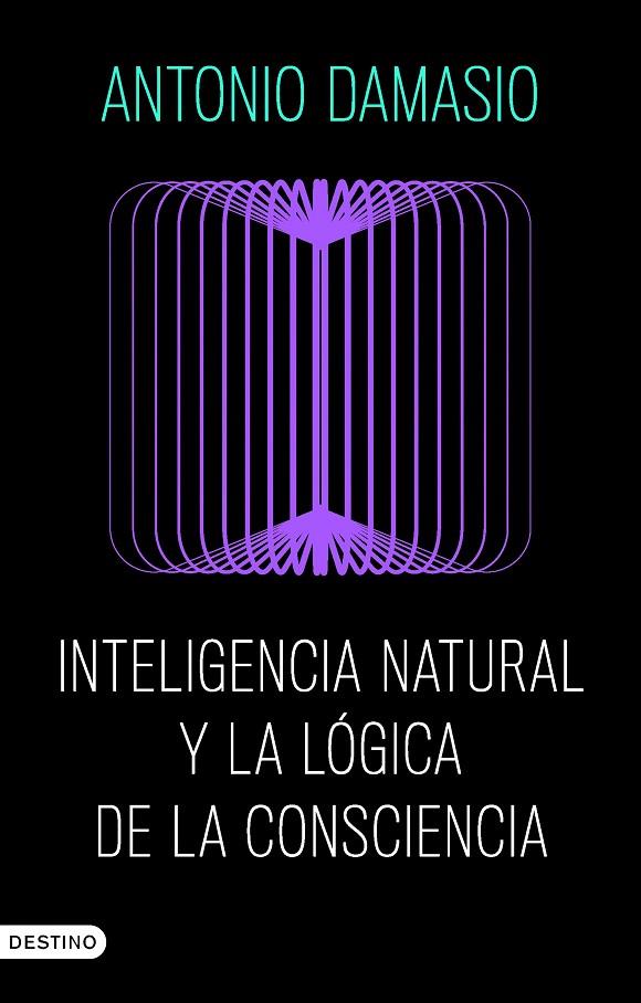 INTELIGENCIA NATURAL Y LA LÓGICA DE LA CONSCIENCIA | 9788423368730 | DAMASIO, ANTONIO | Llibreria Online de Tremp