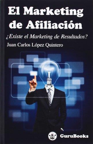 MARKETING DE AFILIACIÓN, EL : ¿EXISTE EL MARKETING DE RESULTADOS? | 9788494009587 | LÓPEZ QUINTERO, JUAN CARLOS | Llibreria Online de Tremp