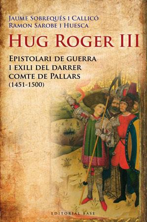 HUG ROGER III EPISTOLARI DE GUERRA I EXILI DEL DARRER COMTE | 9788492437092 | SOBREQUES I CALLICO, JAUME