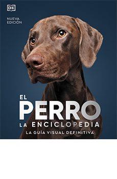 EL PERRO. LA ENCICLOPEDIA (N.E.) | 9788419282811 | Llibreria Online de Tremp