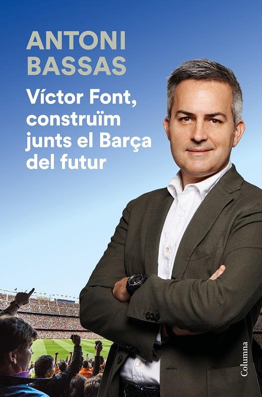 VÍCTOR FONT, CONSTRUÏM JUNTS EL BARÇA DEL FUTUR | 9788466425322 | BASSAS, ANTONI | Llibreria Online de Tremp