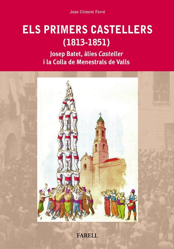 ELS PRIMERS CASTELLERS (1813-1851). JOSEP BATET, ÀLIES CASTELLER  I LA COLLA DE | 9788492811472 | CLIMENT FERRÉ, JOAN