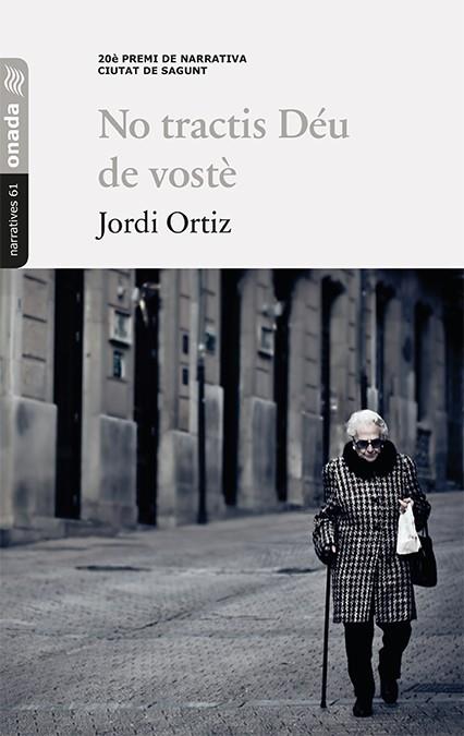 NO TRACTIS DÉU DE VOSTÈ | 9788417638238 | ORTIZ CASAS, JORDI
