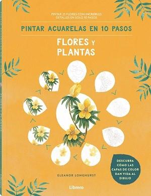 PINTAR ACUARELAS EN 10 PASOS  FLORES Y PLANTAS | 9789463597685 | LONGHURST, ELEANOR | Llibreria Online de Tremp