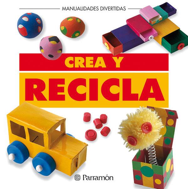 CREA Y RECICLA | 9788434219922 | PARRAMON, EQUIPO | Llibreria Online de Tremp