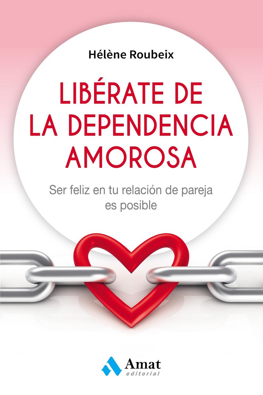 LIBÉRATE DE LA DEPENDENCIA AMOROSA | 9788497359184 | ROUBEIX, HÉLÈNE | Llibreria Online de Tremp