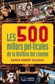 500 MILLORS PEL·LÍCULES DE LA HISTÒRIA DEL CINEMA, LES  | 9788499754932 | ROBERT VILASECA, RAMON | Llibreria Online de Tremp