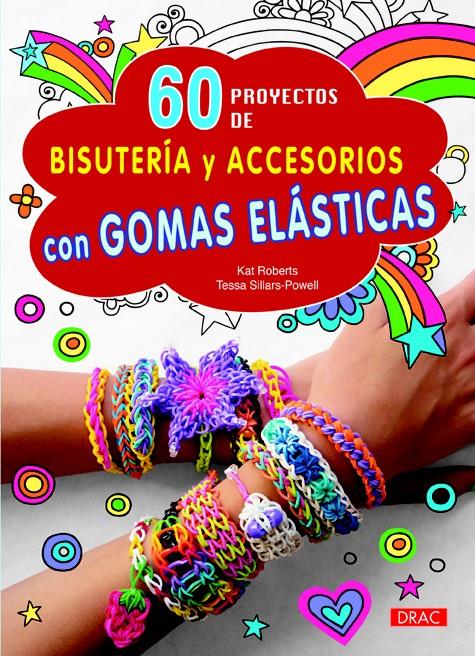 60 PROYECTOS DE BISUTERÍA Y ACCESORIOS CON GOMAS ELÁSTICAS | 9788498744262 | ROBERTS, KAT/SILLARS-POWEL, TESSA