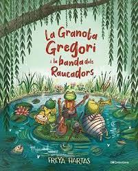 LA GRANOTA GREGORI I LA BANDA DELS RAUCADORS | 9788413561813 | HARTAS, FREYA | Llibreria Online de Tremp