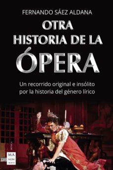 OTRA HISTORIA DE LA ÓPERA | 9788418703003 | FERNANDO SAEZ ALDANA