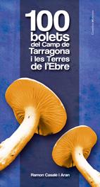100 BOLETS DEL CAMP DE TARRAGONA I LES TERRES DE L'EBRE | 9788497915601 | CASALÉ I ARAN, RAMON | Llibreria Online de Tremp