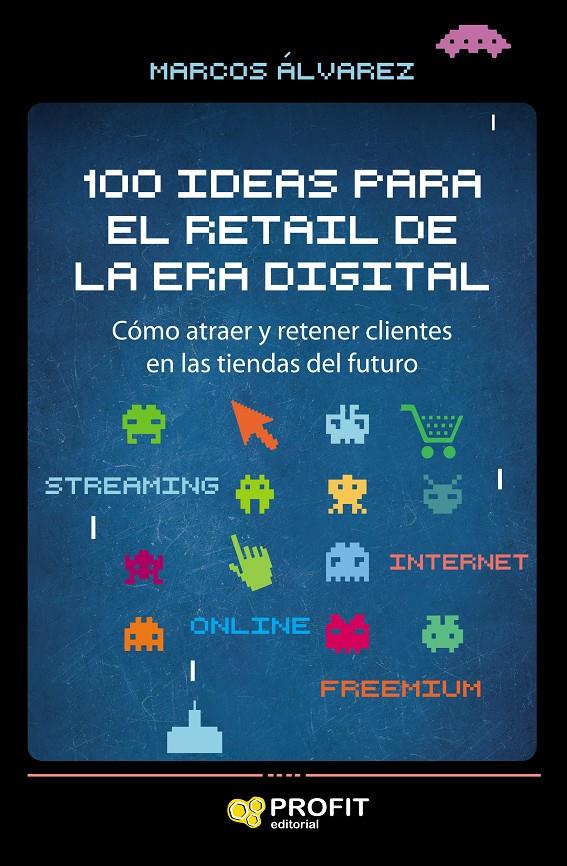 100 IDEAS PARA EL RETAIL DE LA ERA DIGITAL | 9788417209858 | ÁLVAREZ OROZCO, MARCOS