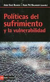 POLÍTICAS DEL SUFRIMIENTO Y LA VULNERABILIDAD | 9788498888461 | JORDI SOLÉ BLANCH/ASUN PIÉ BALAGUER | Llibreria Online de Tremp