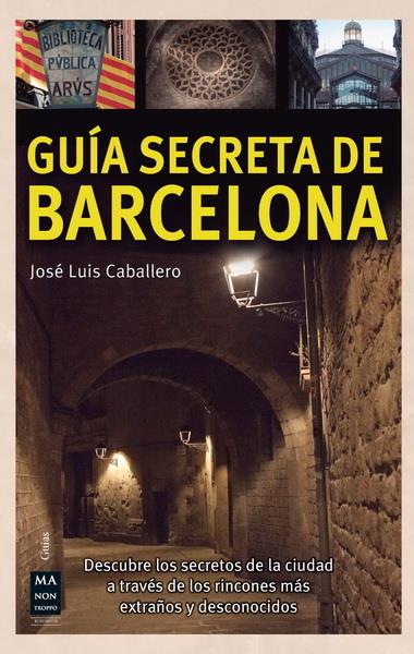 GUÍA SECRETA DE BARCELONA | 9788415256557 | CABALLERO, JOSÉ LUIS | Llibreria Online de Tremp