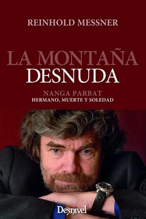 LA MONTAÑA DESNUDA : NANGA PARBAT : HERMANO, MUERTE Y SOLEDA | 9788498290486 | MESSNER, REINHOLD (1944- )