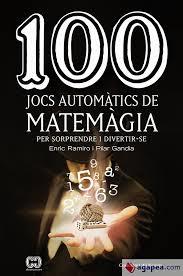 100 JOCS AUTOMÀTICS DE MATEMÀGIA | 9788490349908 | GANDIA ESTEVE , PILAR/RAMIRO ROCA , ENRIC