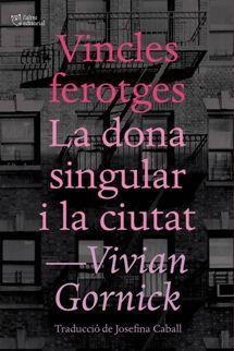 VINCLES FEROTGES I LA DONA SINGULAR I LA CIUTAT | 9788494655647 | GORNICK, VIVIAN | Llibreria Online de Tremp