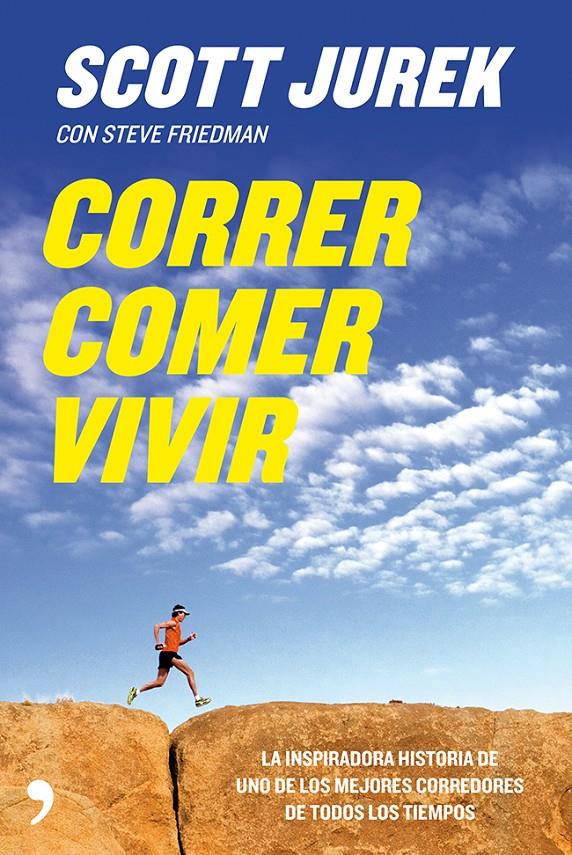 CORRER, COMER, VIVIR | 9788499982441 | SCOTT JUREK/STEVE FRIEDMAN