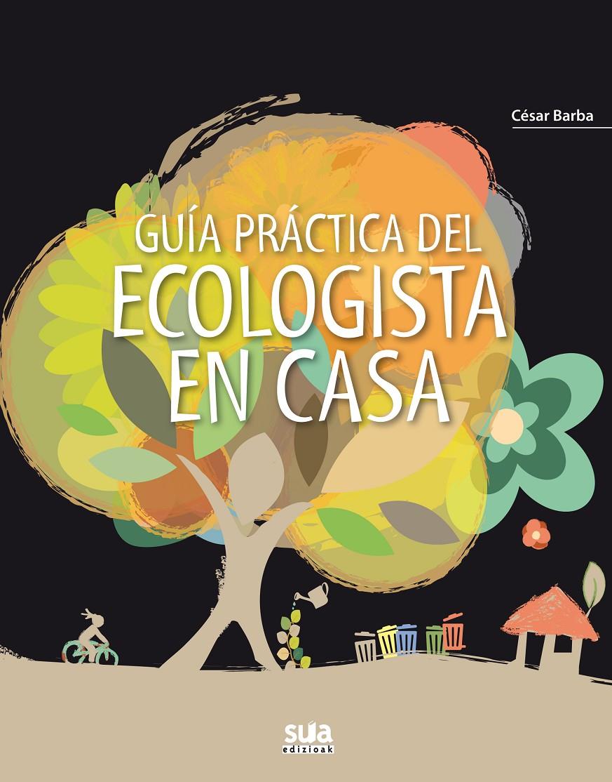 GUIA PRACTICA DEL ECOLOGISTA EN CASA | 9788482165790 | BARBA VILLARRAZA, CESAR | Llibreria Online de Tremp