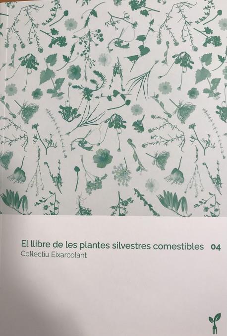 EL LLIBRE DE LES PLANTES SILVESTRES COMESTIBLES 04 | 9788418530074 | COL·LECTIU EIXARCOLANT | Llibreria Online de Tremp