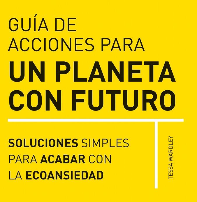 GUIA DE ACCIONES PARA UN PLANETA CON FUTURO | 9788412666403 | WARDLEY, TESSA | Llibreria Online de Tremp