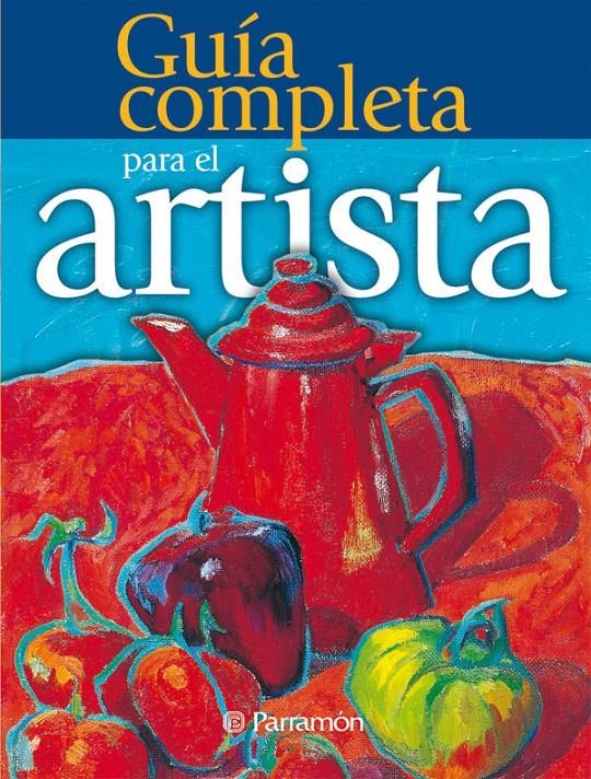 GUIA COMPLETA PARA EL ARTISTA | 9788434225527 | PARRAMON, EQUIPO | Llibreria Online de Tremp