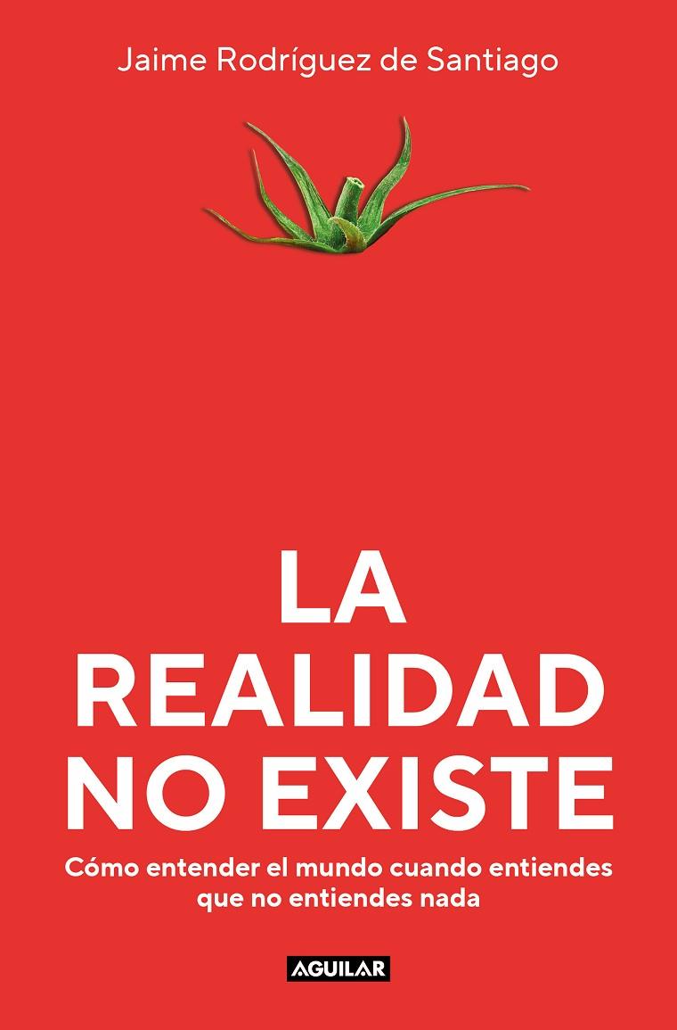 LA REALIDAD NO EXISTE | 9788403523135 | RODRÍGUEZ DE SANTIAGO, JAIME | Llibreria Online de Tremp