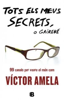 TOTS ELS MEUS SECRETS O GAIREBÉ | 9788466651363 | AMELA, VICTOR | Llibreria Online de Tremp