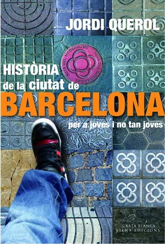 HISTORIA DE LA CIUTAT DE BARCELONA PER A JOVES I NO TAN JOVE | 9788483306949 | QUEROL, JORDI | Llibreria Online de Tremp