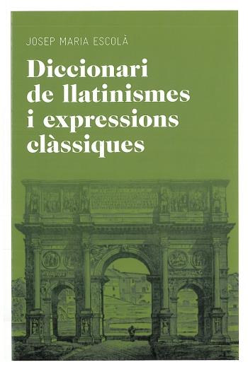 DICCIONARI DE LLATINISMES I EXPRESSIONS CLASSIQUES | 9788492672769 | ESCOLA I TUSET, JOSEP M. | Llibreria Online de Tremp