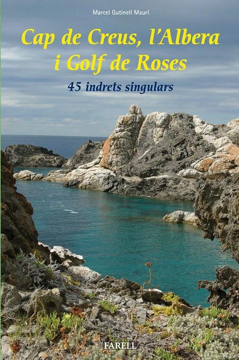 CAP DE CREUS, L'ALBERA I GOLF DE ROSES. 45 INDRETS SINGULARS | 9788492811595 | GUTINELL MAURÍ, MARCEL | Llibreria Online de Tremp