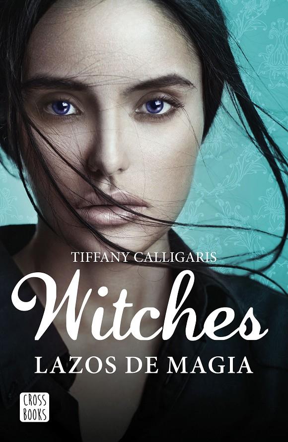 WITCHES. LAZOS DE MAGIA | 9788408160250 | TIFFANY CALLIGARIS