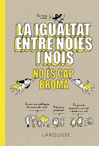 LA IGUALTAT ENTRE NOIES I NOIS NO ÉS CAP BROMA | 9788418100086 | LAROUSSE EDITORIAL