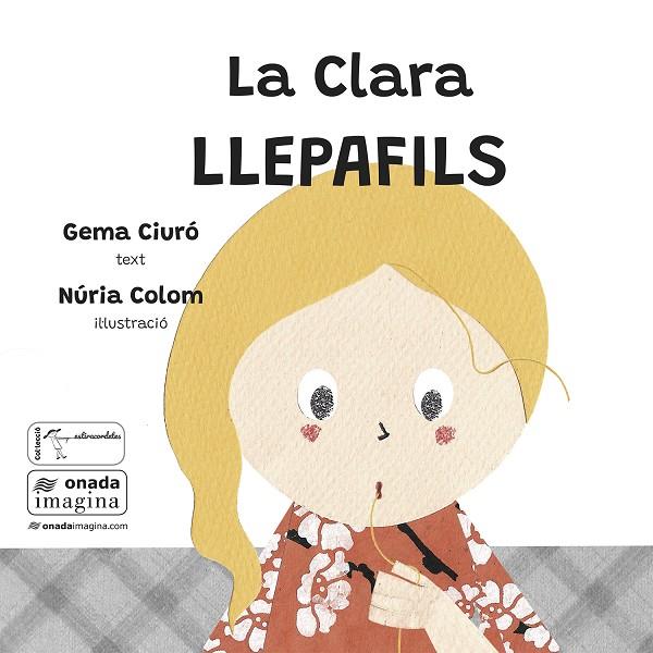 LA CLARA LLEPAFILS | 9788419606969 | CIURÓ SOLER, GEMA/COLOM CANALS, NÚRIA | Llibreria Online de Tremp