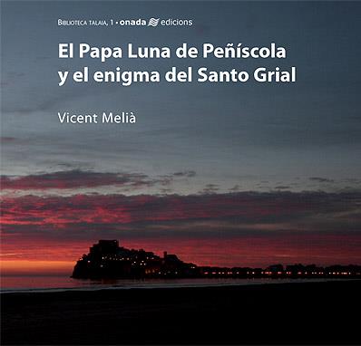 PAPA LUNA DE PEÑISCOLA Y EL ENIGMA DEL SANTO GRIAL, EL | 9788496623101 | MELIA, VICENT
