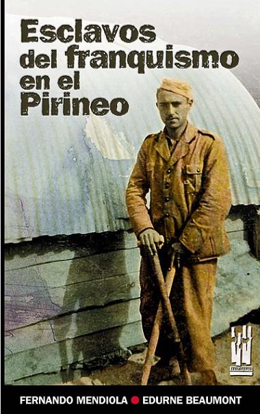 ESCLAVOS DEL FRANQUISMO EN EL PIRINEO | 9788481364576 | MEDIOLA, FERNANDO; BEAUMONT, EDURNE | Llibreria Online de Tremp