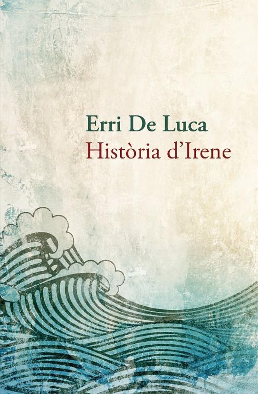 HISTÒRIA D'IRENE | 9788490261910 | DE LUCA, ERRI | Llibreria Online de Tremp