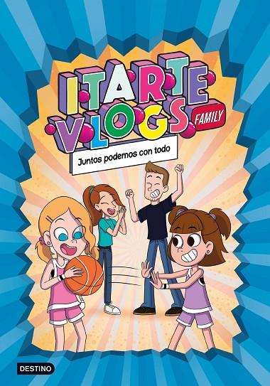 ITARTE VLOGS FAMILY 3. JUNTOS PODEMOS CON TODO | 9788408253723 | ITARTE | Llibreria Online de Tremp
