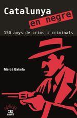 CATALUNYA EN NEGRE. 150 ANYS DE CRIMS I CRIMINALS | 9788472461581 | BALADA, MERCÈ | Llibreria Online de Tremp