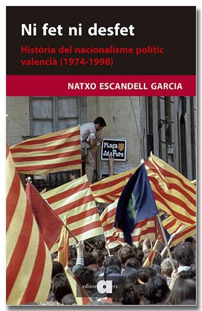 NI FET NI DESFET. HISTÒRIA DEL NACIONALISME POLÍTIC VALENCIÀ (1974-1998) | 9788418618703 | ESCANDELL GARCIA, NATXO | Llibreria Online de Tremp