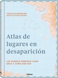 ATLAS DE LUGARES EN DESAPARICION | 9789463595049 | ELBOROUGH, TRAVIS | Llibreria Online de Tremp