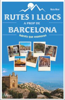 RUTES I LLOCS A PROP DE BARCELONA | 9788494836497 | MIRET, NÚRIA | Llibreria Online de Tremp