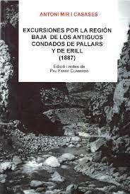 EXCURSIONES POR LA REGIÓN BAJA DE LOS ANTIGUOS CONDADOS DE PALLARS Y DE ERILL (1887) | 9788418806360 | MIR I CASASES, ANTONI | Llibreria Online de Tremp