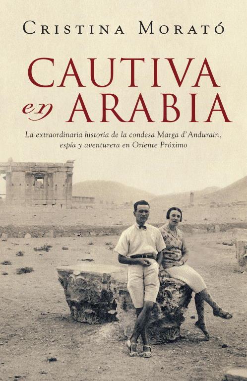 CAUTIVA EN ARABIA: LA EXTRAORDINARIA HISTORIA DE LA CONDESA | 9788401305573 | MORATO, CRISTINA | Llibreria Online de Tremp