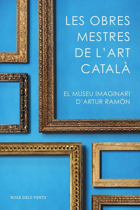 LES OBRES MESTRES DE L'ART CATALÀ | 9788416930753 | RAMON, ARTUR | Llibreria Online de Tremp